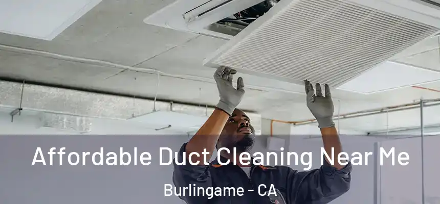  Affordable Duct Cleaning Near Me Burlingame - CA
