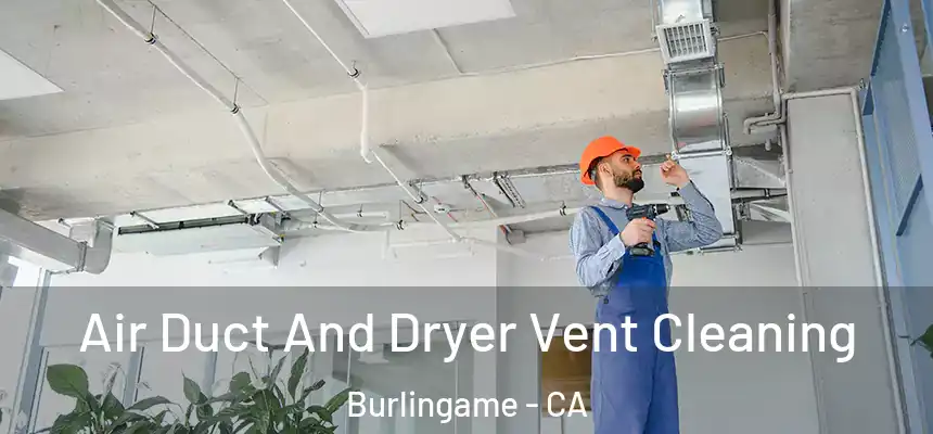  Air Duct And Dryer Vent Cleaning Burlingame - CA
