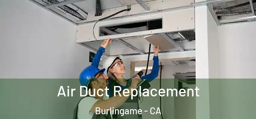  Air Duct Replacement Burlingame - CA