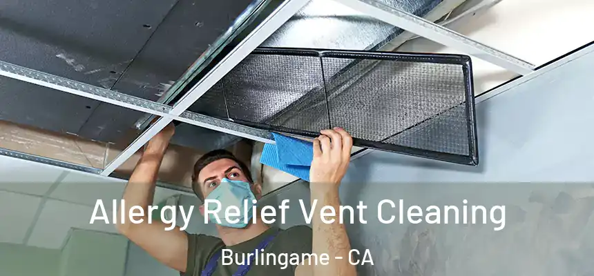  Allergy Relief Vent Cleaning Burlingame - CA