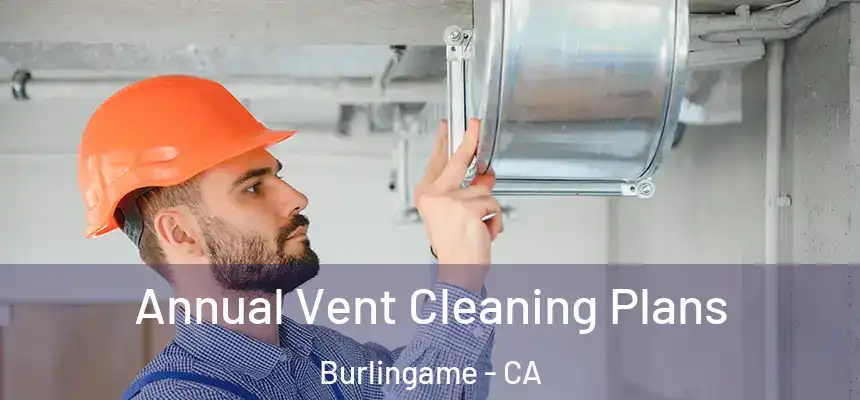  Annual Vent Cleaning Plans Burlingame - CA