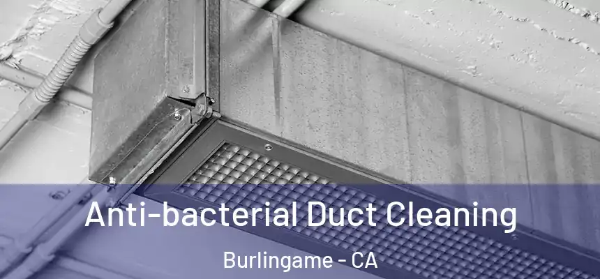  Anti-bacterial Duct Cleaning Burlingame - CA
