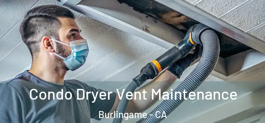  Condo Dryer Vent Maintenance Burlingame - CA