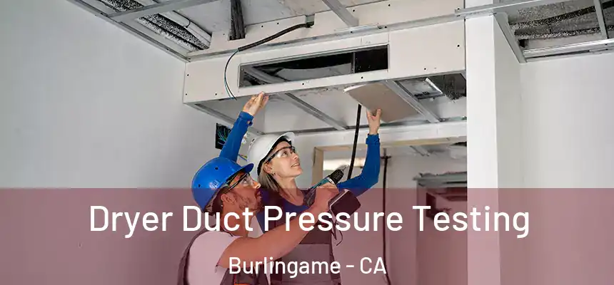  Dryer Duct Pressure Testing Burlingame - CA