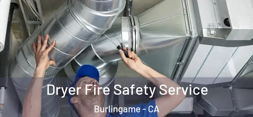 Dryer Fire Safety Service Burlingame - CA