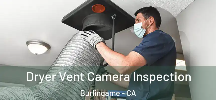  Dryer Vent Camera Inspection Burlingame - CA