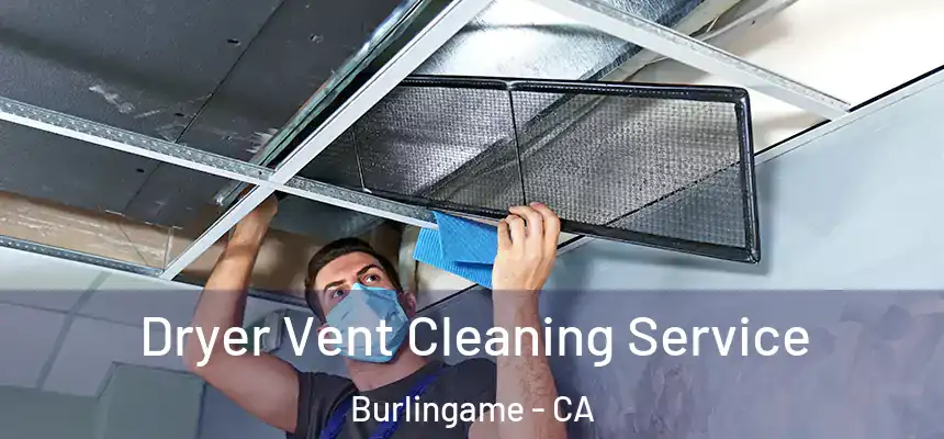  Dryer Vent Cleaning Service Burlingame - CA