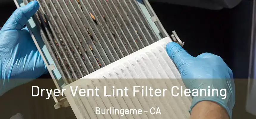Dryer Vent Lint Filter Cleaning Burlingame - CA