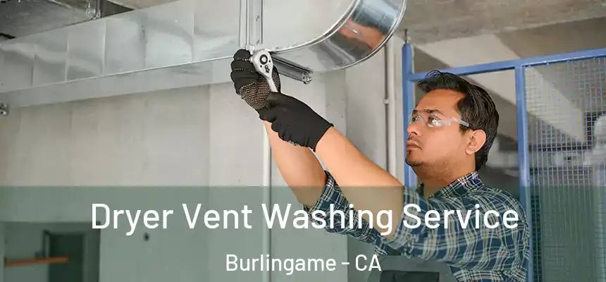  Dryer Vent Washing Service Burlingame - CA