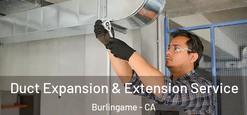 Duct Expansion & Extension Service Burlingame - CA