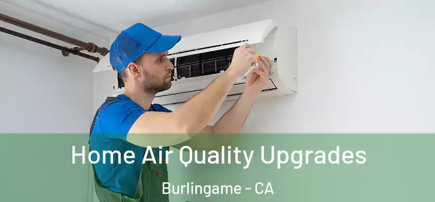  Home Air Quality Upgrades Burlingame - CA