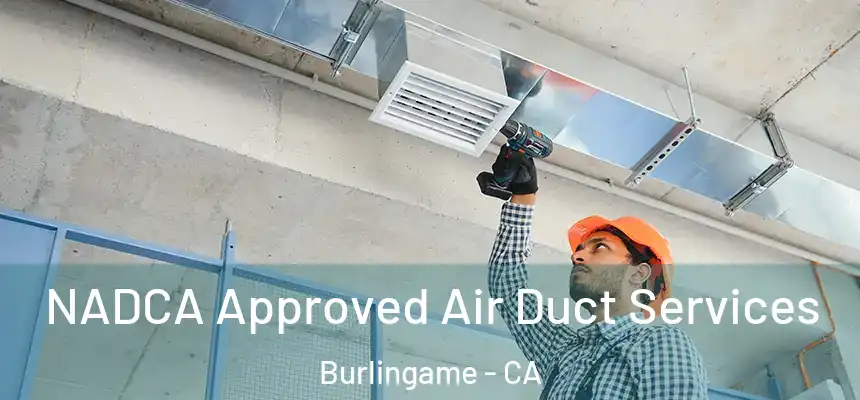  NADCA Approved Air Duct Services Burlingame - CA