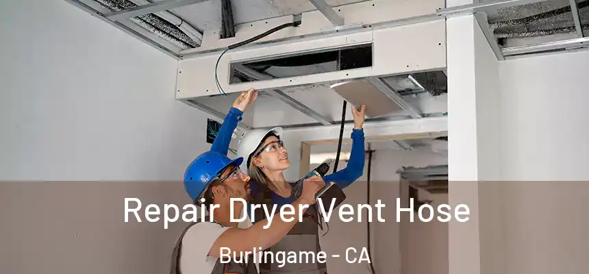 Repair Dryer Vent Hose Burlingame - CA