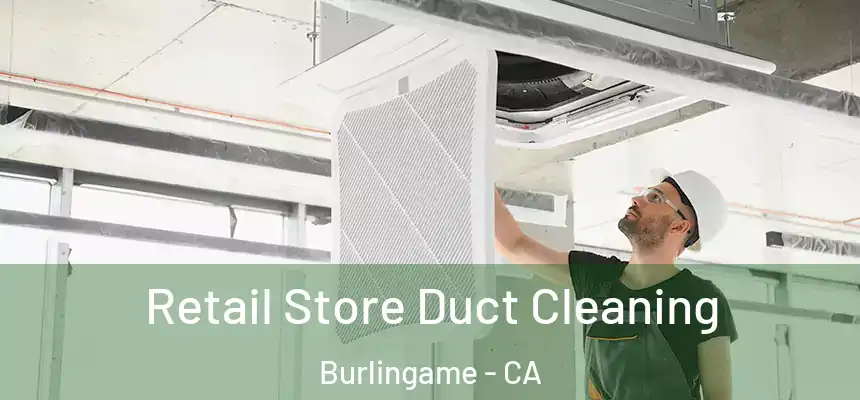 Retail Store Duct Cleaning Burlingame - CA