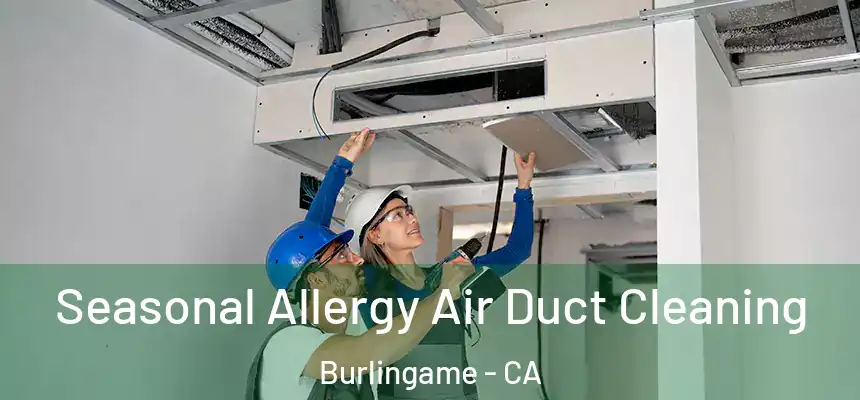  Seasonal Allergy Air Duct Cleaning Burlingame - CA