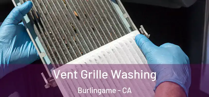 Vent Grille Washing Burlingame - CA