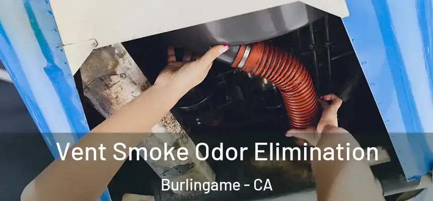  Vent Smoke Odor Elimination Burlingame - CA