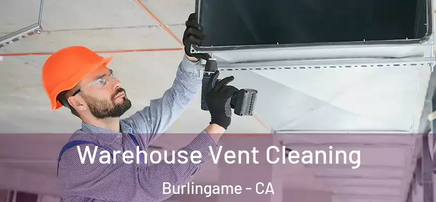  Warehouse Vent Cleaning Burlingame - CA