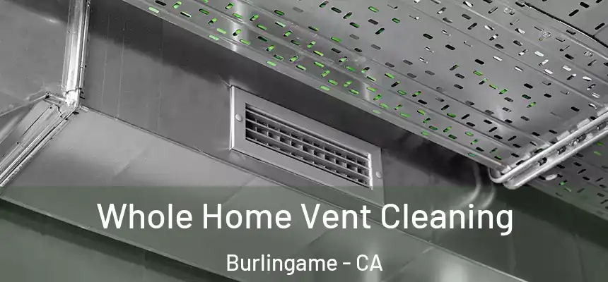  Whole Home Vent Cleaning Burlingame - CA